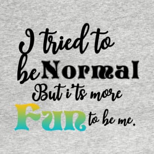 I tried to be normal T-Shirt